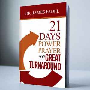 21 Days Power Prayer for Great Turnaround – Dr. James Fadel