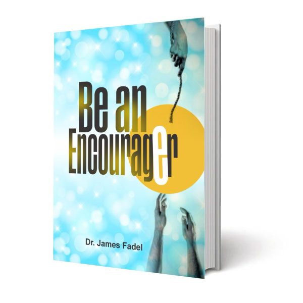 Be an Encourager – Dr. James Fadel