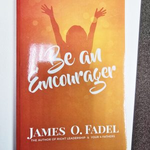 Be an Encourager – James O. Fadel