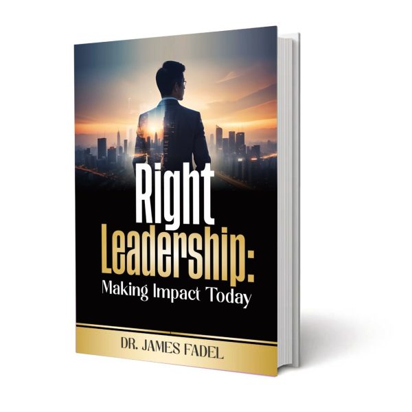 Right Leadership: Making Impact Today (Version 1) – Dr. James Fadel